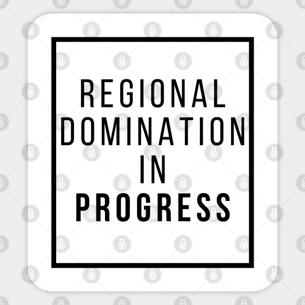 Regional Domination in Progress Sticker by Blerdology